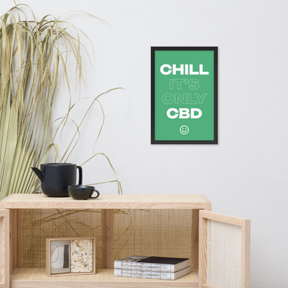 CHILL, IT’S ONLY CBD (Framed Poster)